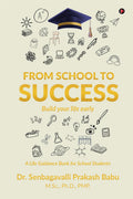 FROM SCHOOL TO SUCCESS: BUILD YOUR LIFE EARLY  A Life Guidance Book for School Students