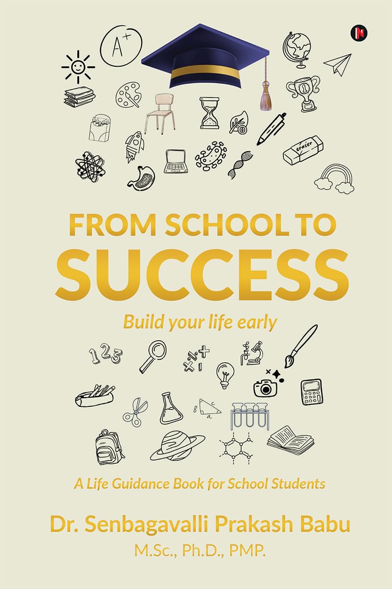 FROM SCHOOL TO SUCCESS: BUILD YOUR LIFE EARLY  A Life Guidance Book for School Students