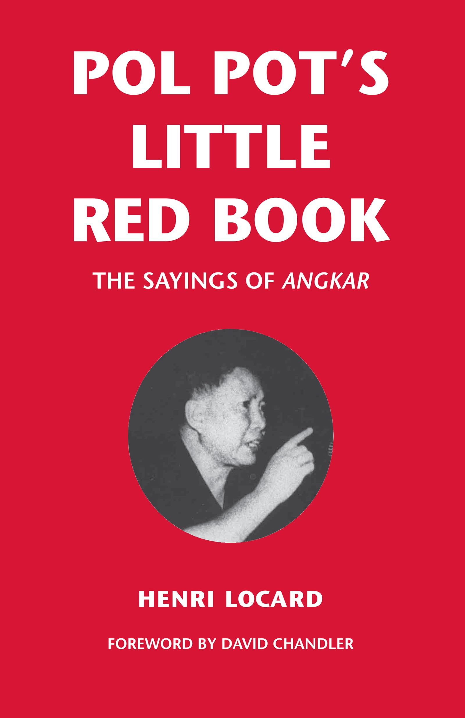 Pol Pots Little Red Book: The Sayings of Angkar