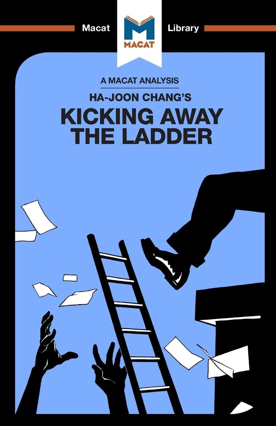 An Analysis of HaJoon Changs Kicking Away the Ladder: Development Strategy in Historical Perspective (The Macat Library)