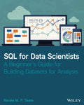 SQL for Data Scientists: A Beginners Guide for Building Datasets for Analysis