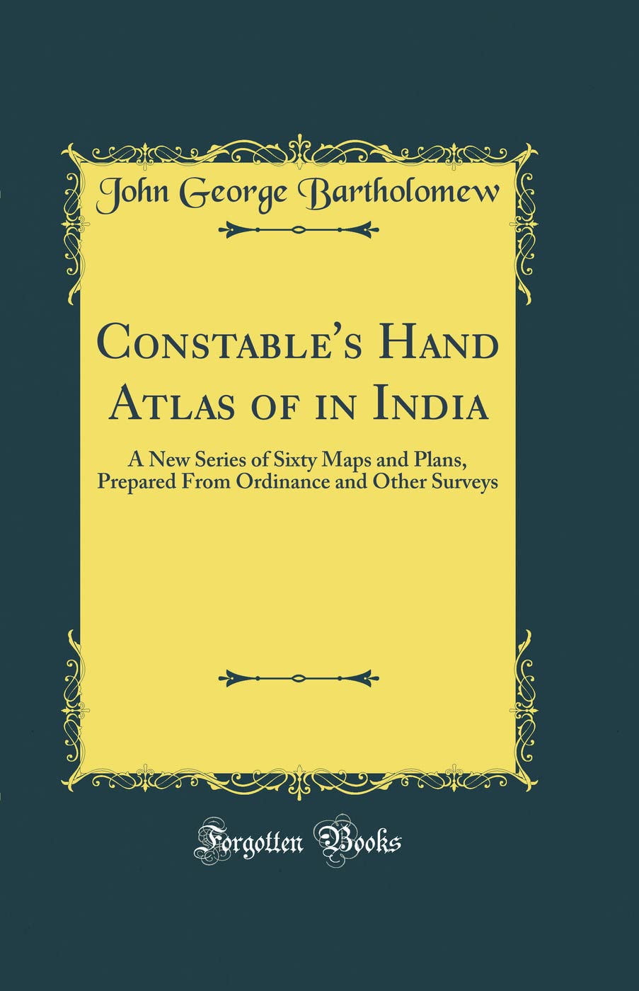 Constables Hand Atlas of in India: A New Series of Sixty Maps and Plans, Prepared from Ordinance and Other Surveys (Classic Re