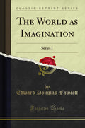 The World as Imagination: Series I (Classic Reprint)
