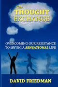 The Thought Exchange: Overcoming Our Resistance To Living A Sensational Life