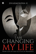 I Am Changing My Life : From a Life of Lack to a Life of Abundance