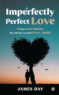 Imperfectly Perfect Love : 12 Short Love Stories That Will Make You Fall In Love Again!