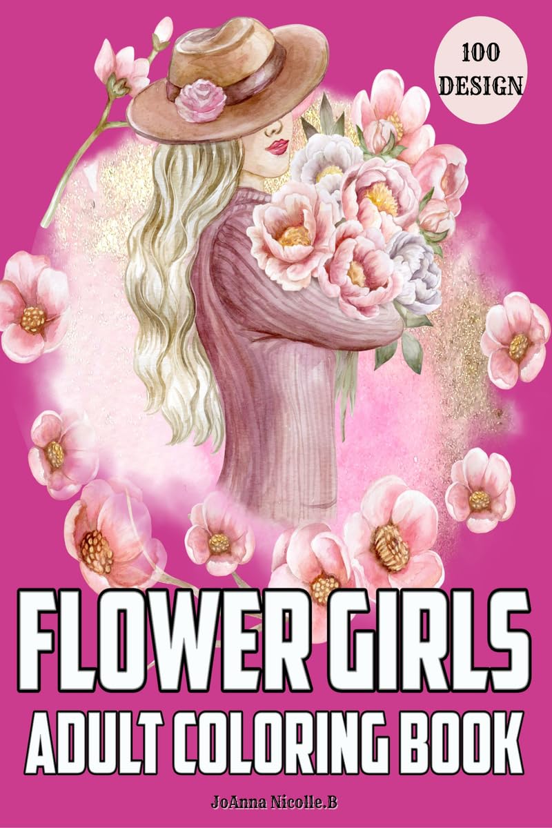 Flower girls adult coloring book : Coloring book for girls and women, with unique patterns of flower girls and cute floral patte