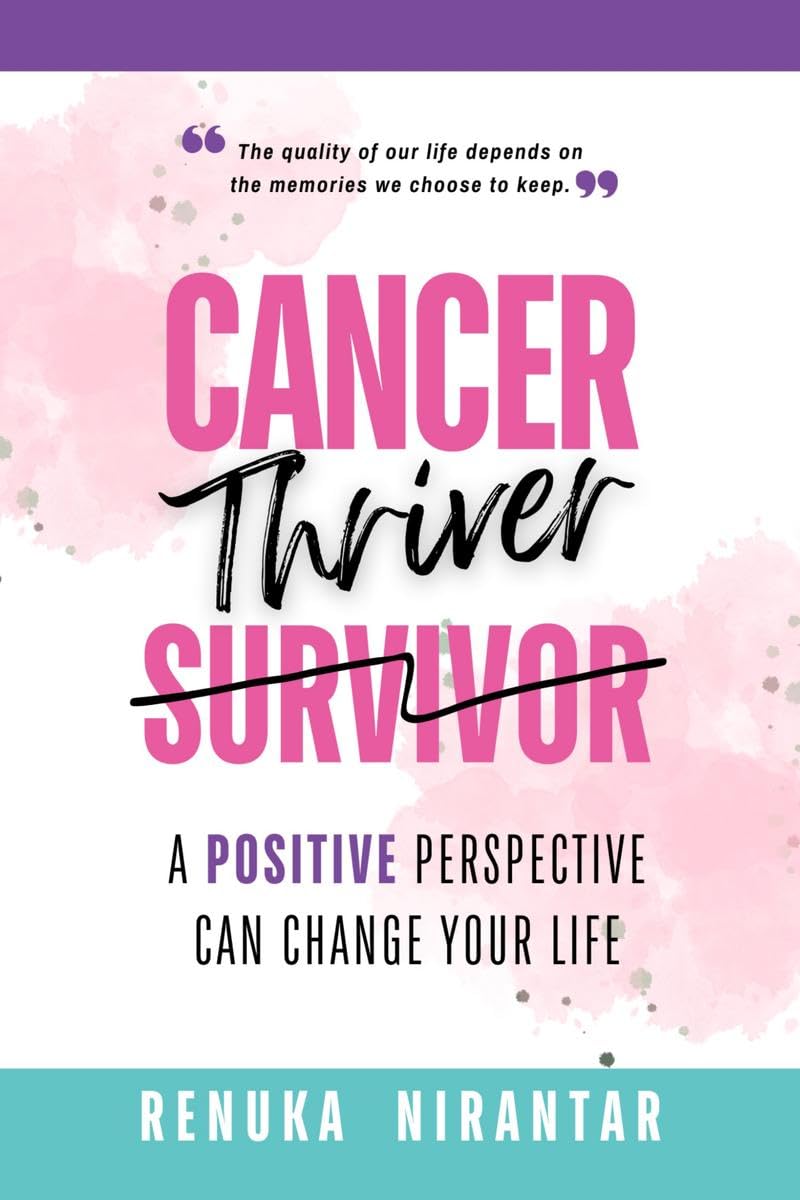 Cancer Thriver : A positive perspective can change your life