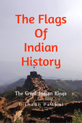 The flags of Indian History : The Great Indian Kings