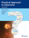 Practical Approach to Glaucoma  Case Based 1st Ed.