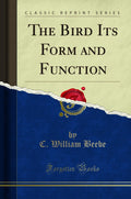 The Bird Its Form And Function (Classic Reprint)