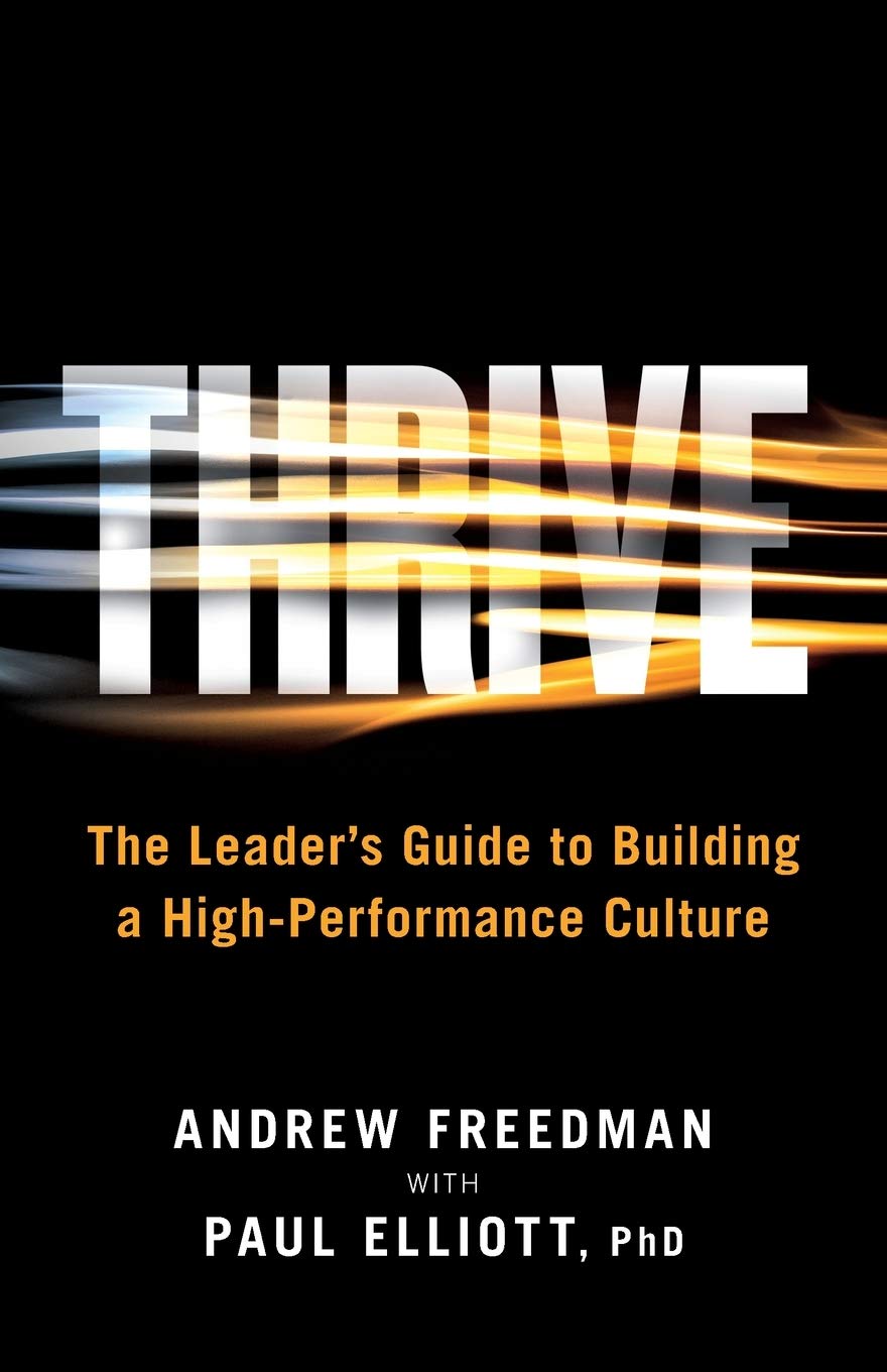 Thrive: The Leaders Guide to Building a HighPerformance Culture