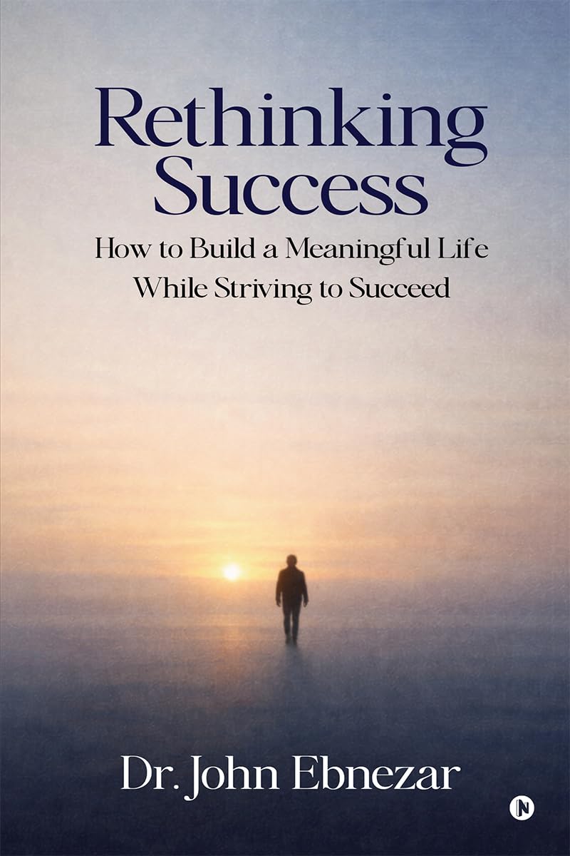 Rethinking Success: How to Build a Meaningful Life While Striving to Succeed