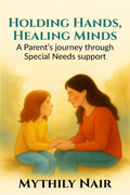 Holding Hands, Healing Minds: A Parents Journey Through Special Needs Support