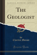 The Geologist (Classic Reprint)