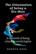 The Orientation Of Being A WoMan : (The Chronicle Of Being Seized By Social Stigma)