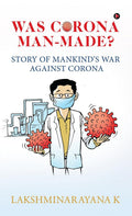 Was Corona ManMade?: Story Of MankindS War Against Corona