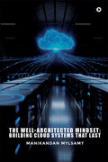 The WellArchitected Mindset: Building Cloud Systems That Last