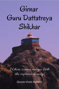 Girnar Guru Dattatreya Shikhar : Where science merges with the supreme divinity!