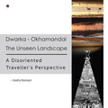 Dwarka  Okhamandal: The Unseen Landscape : A Disoriented Travellers Perspective