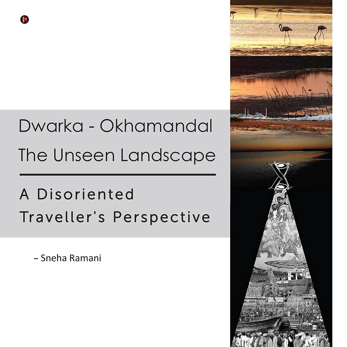 Dwarka  Okhamandal: The Unseen Landscape : A Disoriented Travellers Perspective