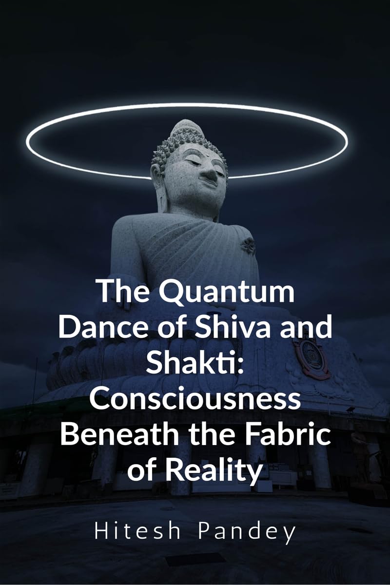 The Quantum Dance of Shiva and Shakti: Consciousness Beneath the Fabric of Reality