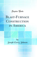 BlastFurnace Construction in America (Classic Reprint)
