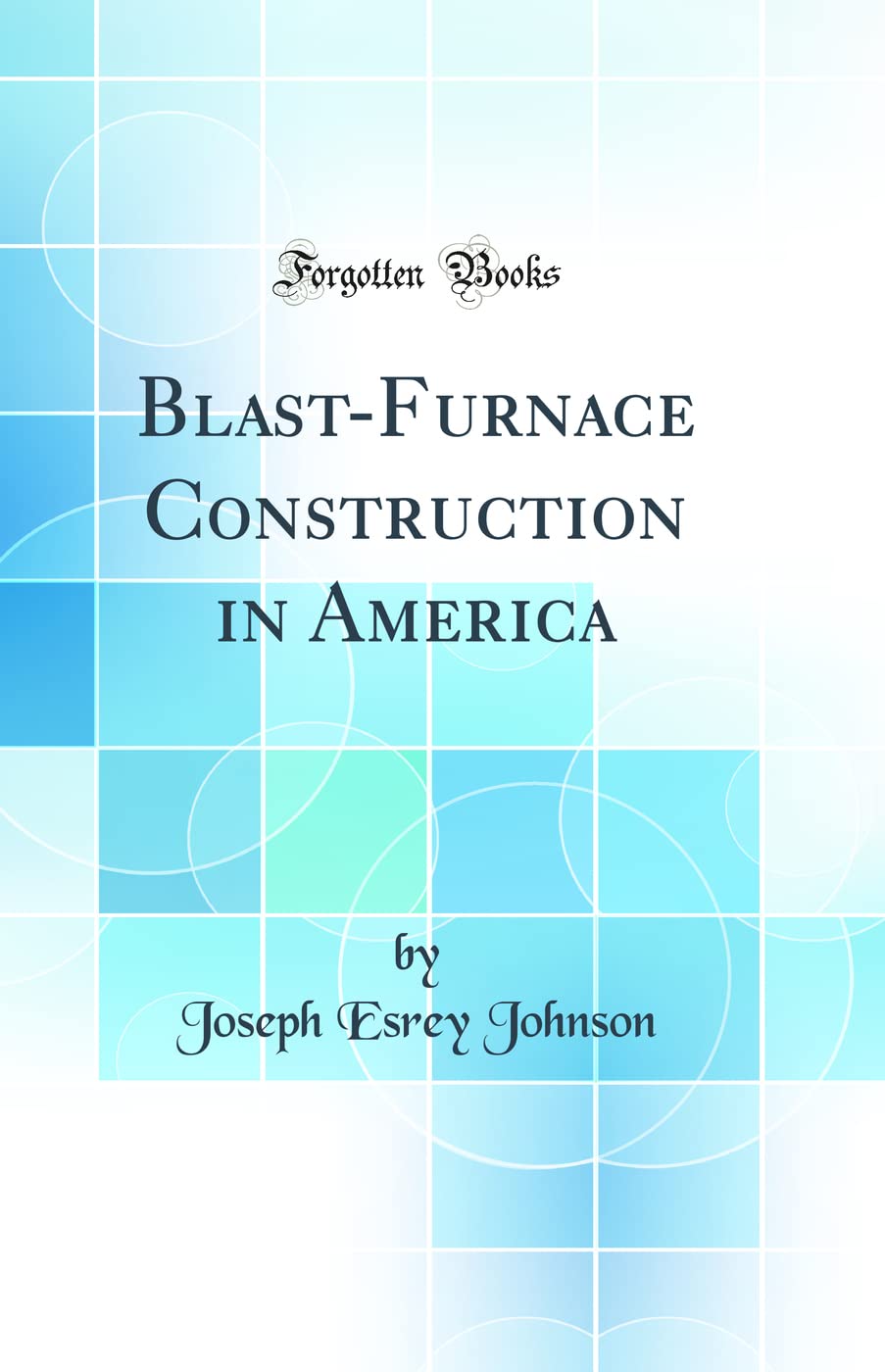 BlastFurnace Construction in America (Classic Reprint)