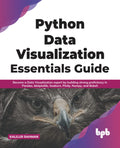 Python Data Visualization Essentials Guide: Become a Data Visualization expert by building strong proficiency in Pandas, Matplot