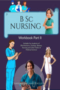 B Sc NURSING Workbook Part II : Suitable for students of Biochemistry, Zoology, Botany, Nursing and other fields of Medical Scie