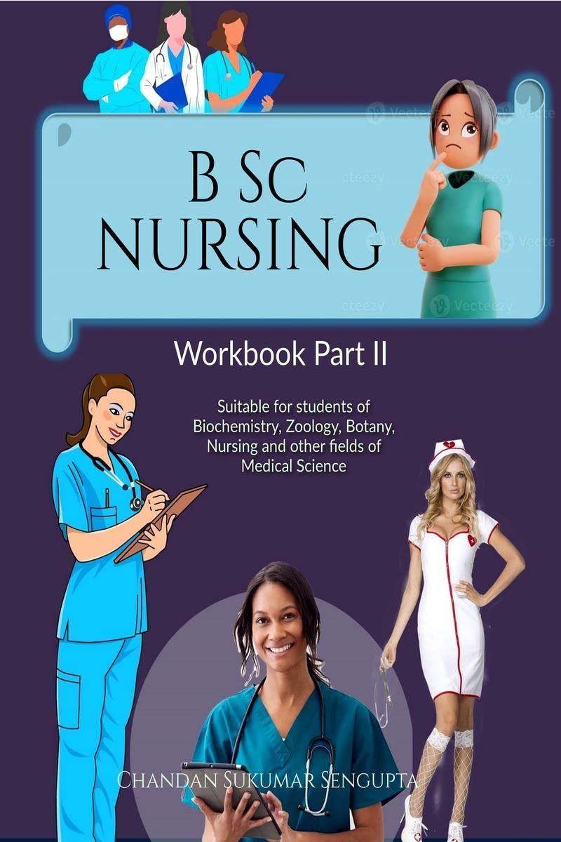 B Sc NURSING Workbook Part II : Suitable for students of Biochemistry, Zoology, Botany, Nursing and other fields of Medical Scie