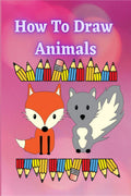 How to Draw Animals : A Fun and Easy StepbyStep Guide to Drawing by Tracing Simple & Cute Animals for Kids