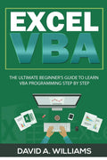 Excel VBA: The Ultimate Beginners Guide to Learn VBA Programming Step by Step