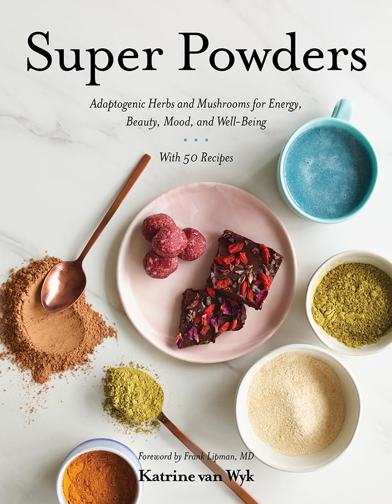 Super Powders: Adaptogenic Herbs and Mushrooms for Energy, Beauty, Mood, and WellBeing