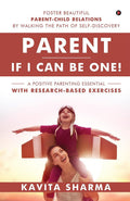 Parent  If I Can Be One! : Foster Beautiful ParentChild Relations By Walking The Path Of SelfDiscovery