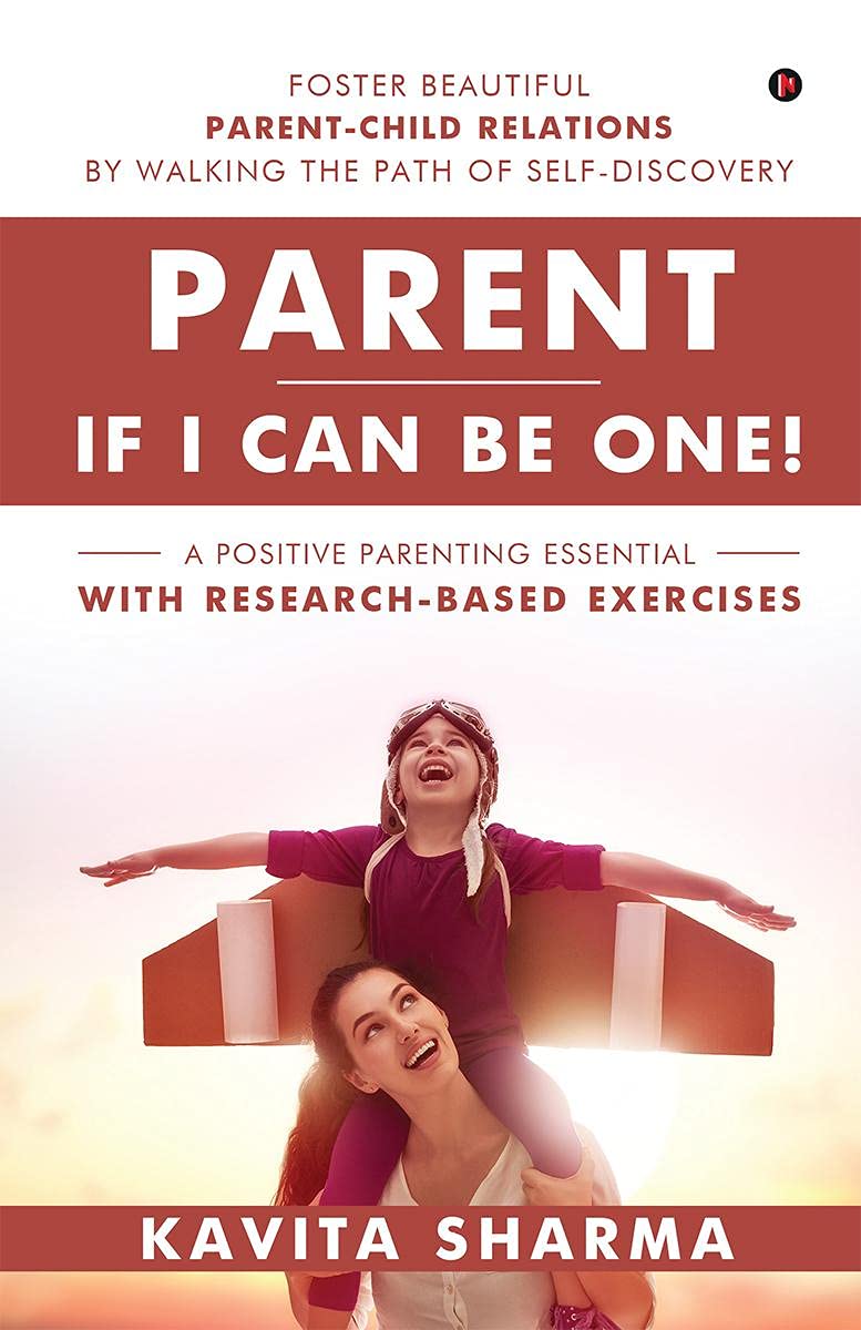 Parent  If I Can Be One! : Foster Beautiful ParentChild Relations By Walking The Path Of SelfDiscovery