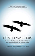 Death Walkers: Shamanic Psychopomps, Earthbound Ghosts, And Helping Spirits In The Afterlife Realm