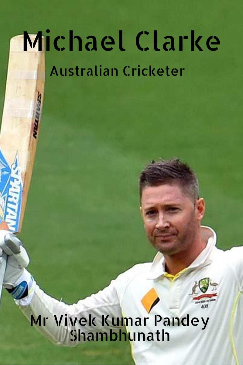 Michael Clarke : Australian Cricketer