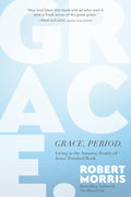 Grace, Period.: Living in the Amazing Reality of Jesus Finished Work