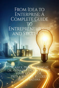 From Idea to Enterprise: A Complete Guide to Entrepreneurship and Startups