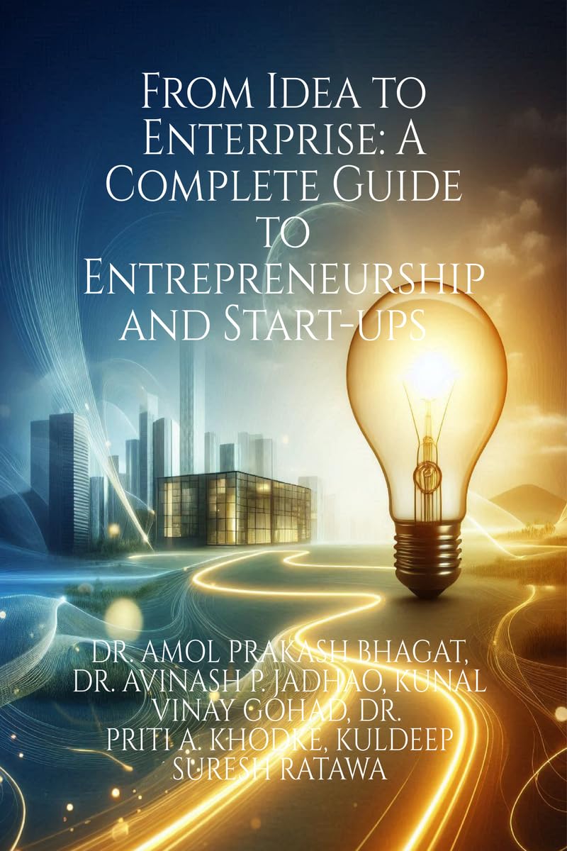 From Idea to Enterprise: A Complete Guide to Entrepreneurship and Startups
