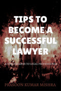 Tips To Become A Successful Lawyer : A Torch Bearer To Legal Professional