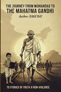The Journey from Mohandas to The Mahatma Gandhi..!: 75 Stories of Truth & NonViolence