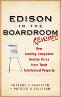 Edison in the Boardroom Revisited: How Leading Companies Realize Value from Their Intellectual Property