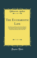 The Eucharistic Life: The Substance of Addresses Given by Two Members of the Oxford Mission Brotherhood of the Epiphany, at the 