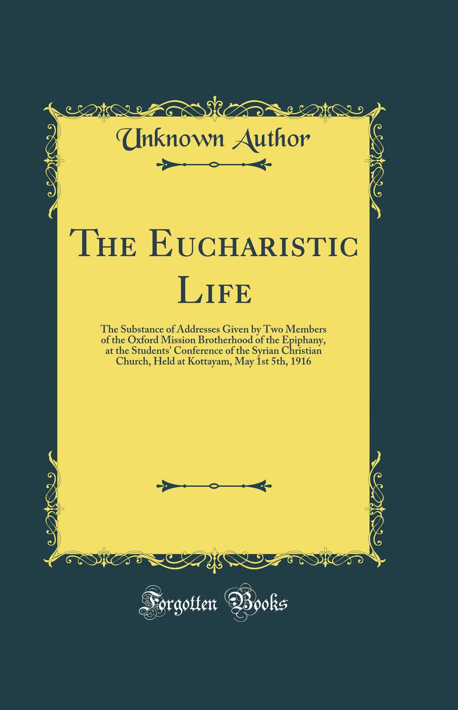 The Eucharistic Life: The Substance of Addresses Given by Two Members of the Oxford Mission Brotherhood of the Epiphany, at the 
