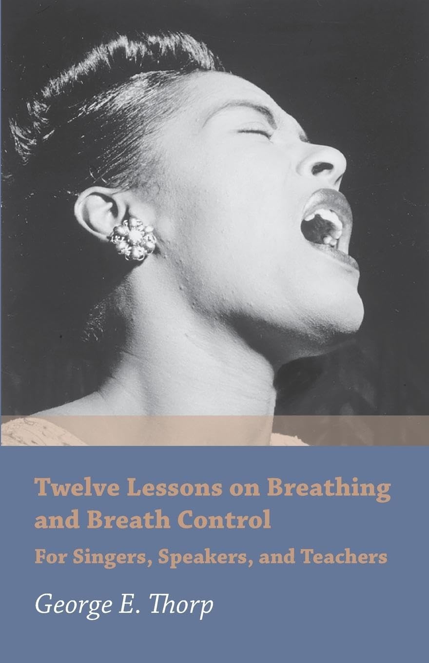 Twelve Lessons on Breathing and Breath Control  For Singers, Speakers, and Teachers
