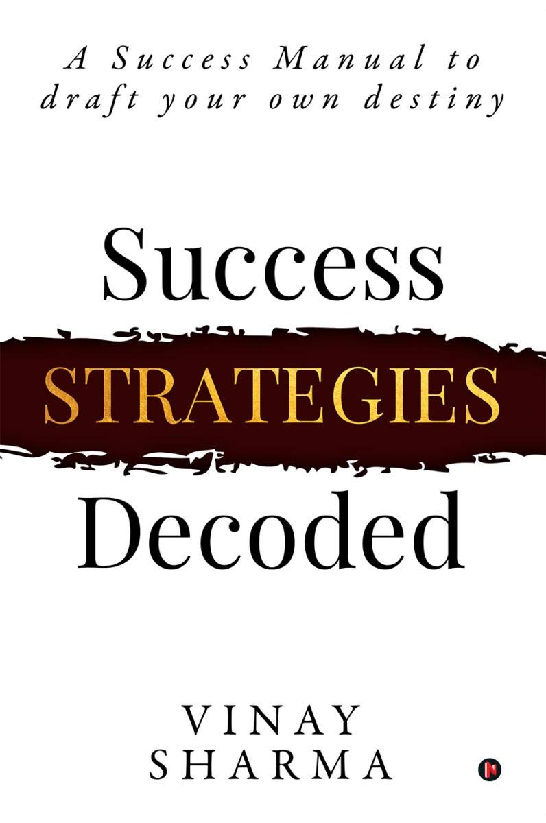 Success Strategies Decoded : A Success Manual To Draft Your Own Destiny