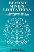 Beyond Minds Limitations : Harnessing the 6 Psychology of Success