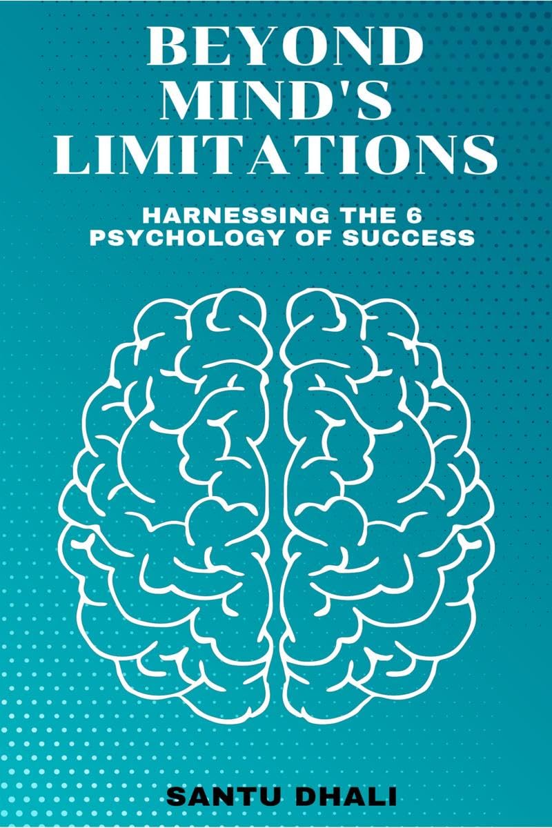 Beyond Minds Limitations : Harnessing the 6 Psychology of Success